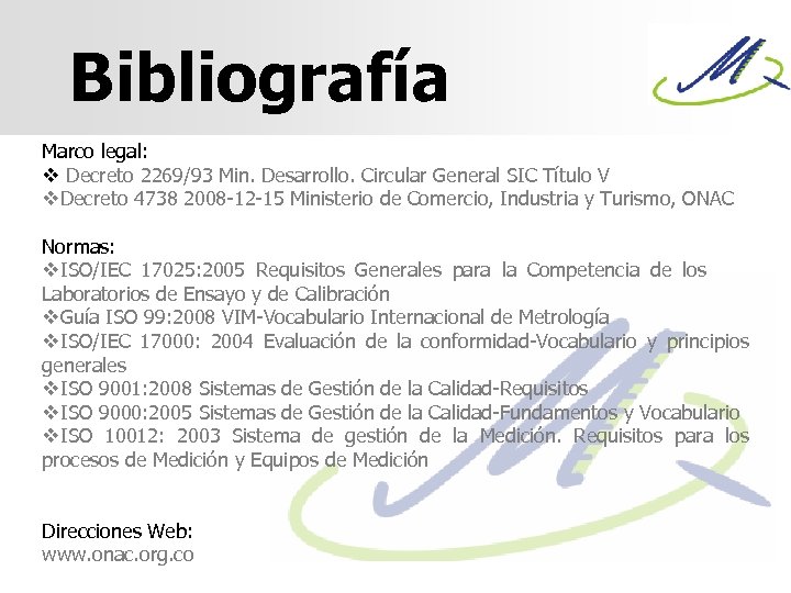 Bibliografía Marco legal: v Decreto 2269/93 Min. Desarrollo. Circular General SIC Título V v.