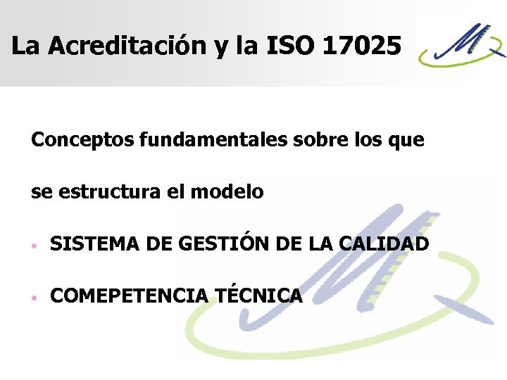 La Acreditación y la ISO 17025 Conceptos fundamentales sobre los que se estructura el