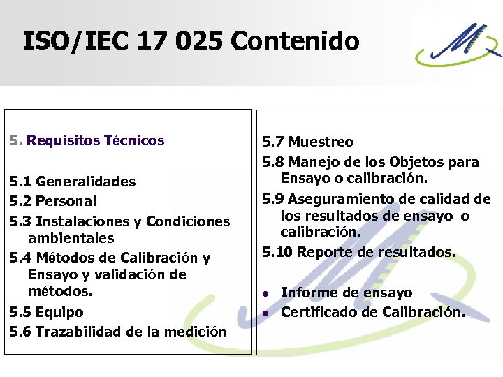 ISO/IEC 17 025 Contenido 5. Requisitos Técnicos 5. 1 Generalidades 5. 2 Personal 5.