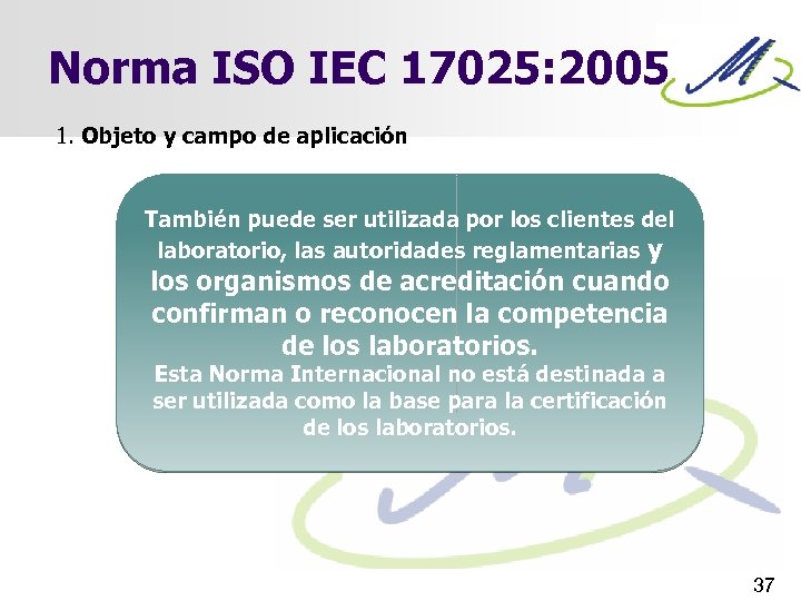 Norma ISO IEC 17025: 2005 1. Objeto y campo de aplicación También puede ser