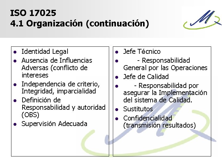 ISO 17025 4. 1 Organización (continuación) l l l Identidad Legal Ausencia de Influencias