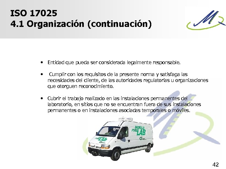 ISO 17025 4. 1 Organización (continuación) • Entidad que pueda ser considerada legalmente responsable.