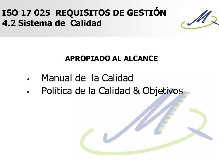 ISO 17 025 REQUISITOS DE GESTIÓN 4. 2 Sistema de Calidad APROPIADO AL ALCANCE