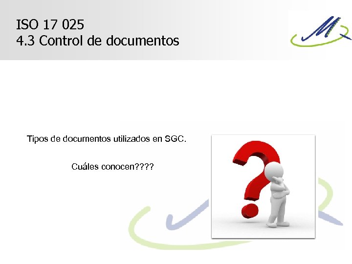 ISO 17 025 4. 3 Control de documentos Tipos de documentos utilizados en SGC.