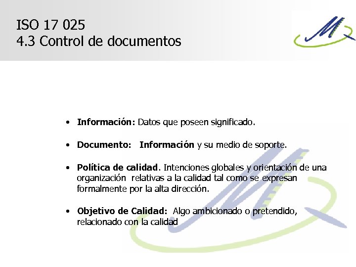 ISO 17 025 4. 3 Control de documentos • Información: Datos que poseen significado.