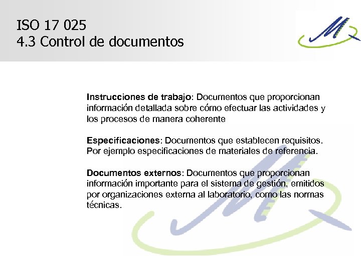 ISO 17 025 4. 3 Control de documentos Instrucciones de trabajo: Documentos que proporcionan