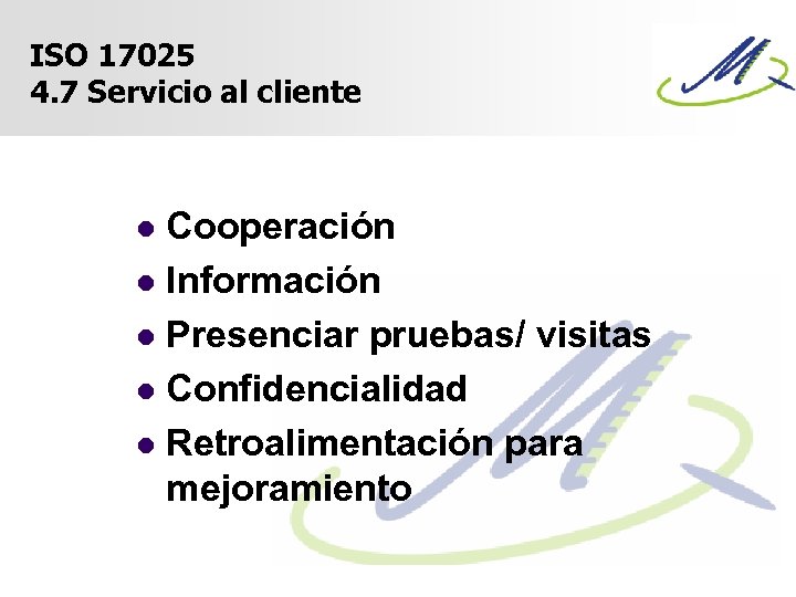 ISO 17025 4. 7 Servicio al cliente Cooperación l Información l Presenciar pruebas/ visitas