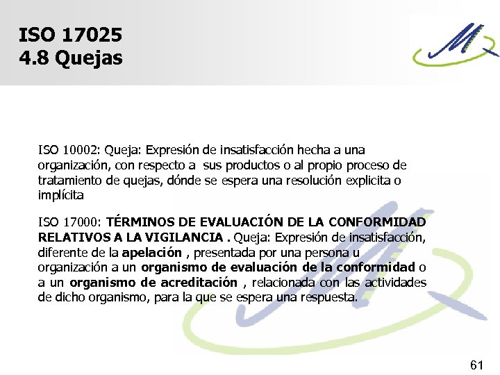 ISO 17025 4. 8 Quejas ISO 10002: Queja: Expresión de insatisfacción hecha a una