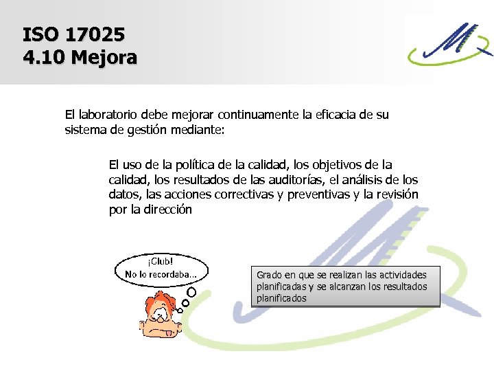 ISO 17025 4. 10 Mejora El laboratorio debe mejorar continuamente la eficacia de su