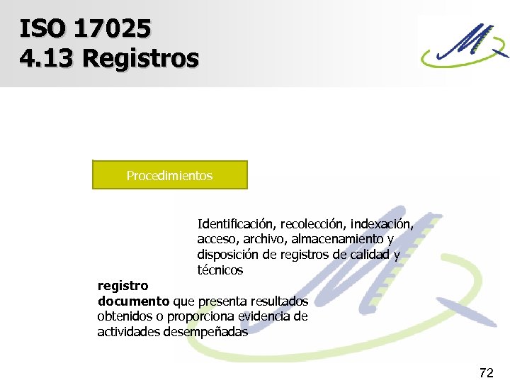 ISO 17025 4. 13 Registros Procedimientos Identificación, recolección, indexación, acceso, archivo, almacenamiento y disposición