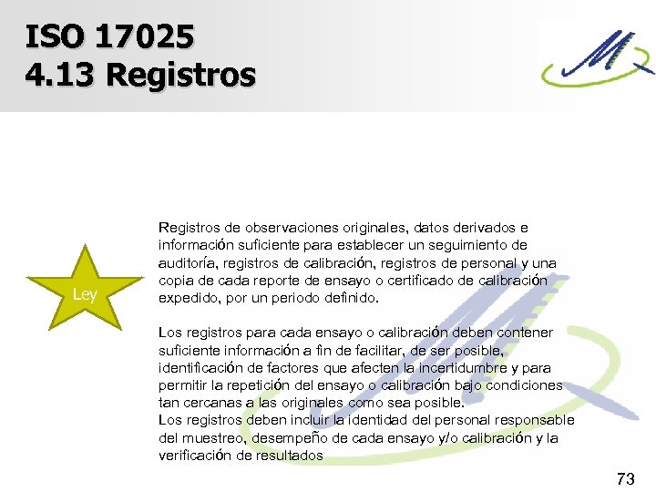 ISO 17025 4. 13 Registros Ley Registros de observaciones originales, datos derivados e información