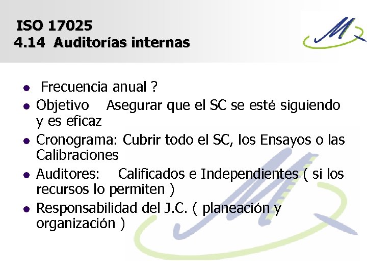 ISO 17025 4. 14 Auditorías internas l l l Frecuencia anual ? Objetivo Asegurar