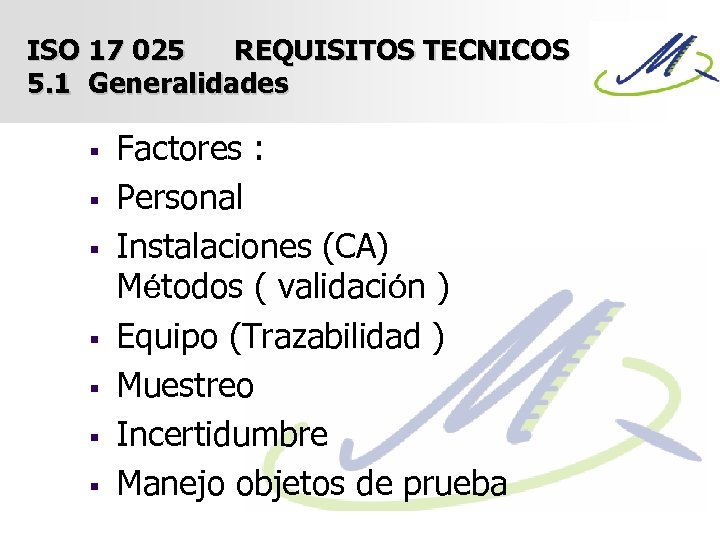 ISO 17 025 REQUISITOS TECNICOS 5. 1 Generalidades § § § § Factores :