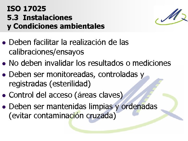 ISO 17025 5. 3 Instalaciones y Condiciones ambientales l l l Deben facilitar la