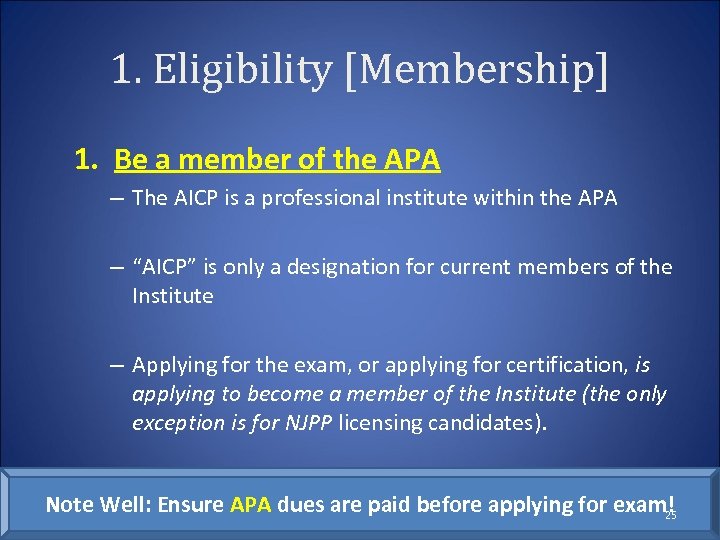 1. Eligibility [Membership] 1. Be a member of the APA – The AICP is