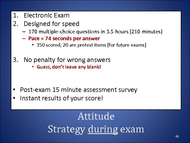 1. Electronic Exam 2. Designed for speed – 170 multiple-choice questions in 3. 5