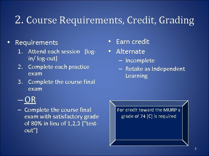 2. Course Requirements, Credit, Grading • Requirements 1. Attend each session [login/ log-out] 2.