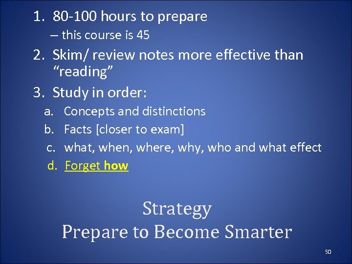 1. 80 -100 hours to prepare – this course is 45 2. Skim/ review