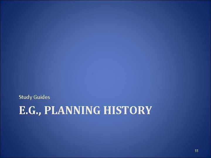 Study Guides E. G. , PLANNING HISTORY 55 