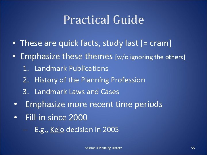 Practical Guide • These are quick facts, study last [= cram] • Emphasize these