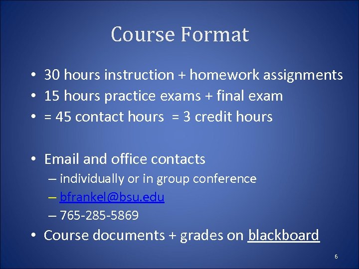 Course Format • 30 hours instruction + homework assignments • 15 hours practice exams