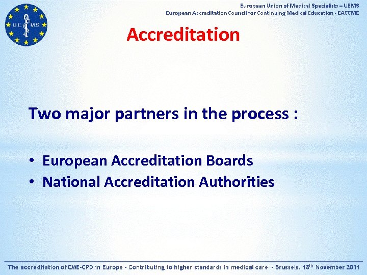 Accreditation Two major partners in the process : • European Accreditation Boards • National