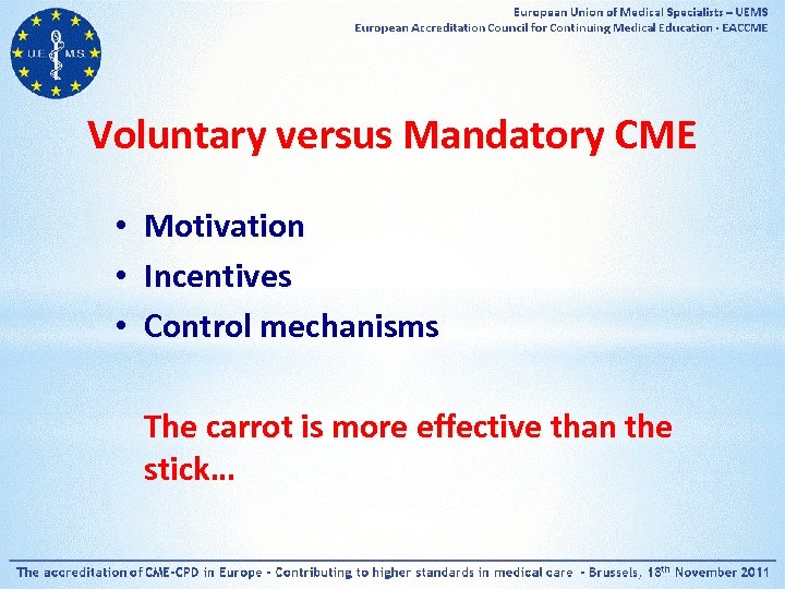 Voluntary versus Mandatory CME • • • Motivation Incentives Control mechanisms The carrot is