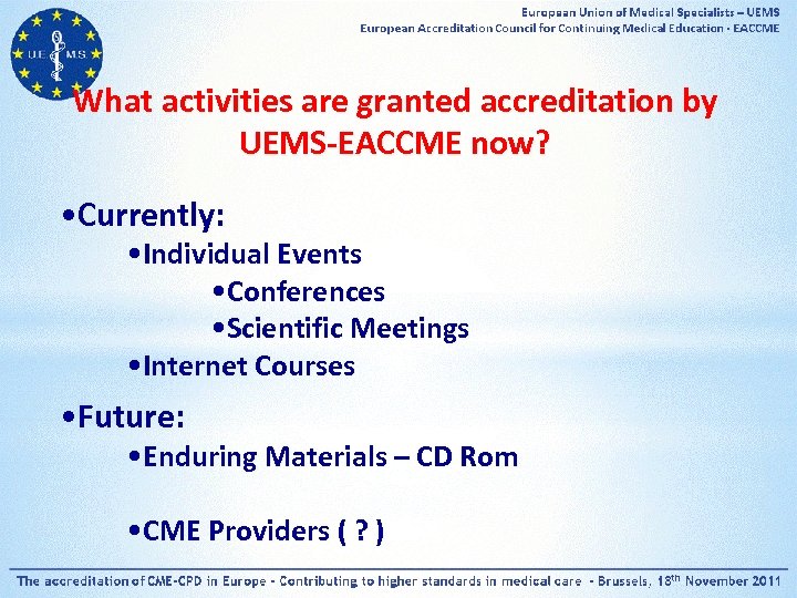 What activities are granted accreditation by UEMS-EACCME now? • Currently: • Individual Events •