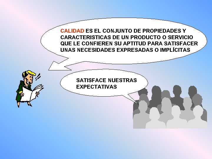 CALIDAD ES EL CONJUNTO DE PROPIEDADES Y CARACTERISTICAS DE UN PRODUCTO O SERVICIO QUE