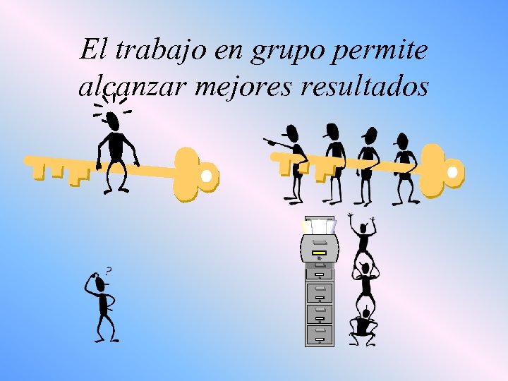 El trabajo en grupo permite alcanzar mejores resultados 