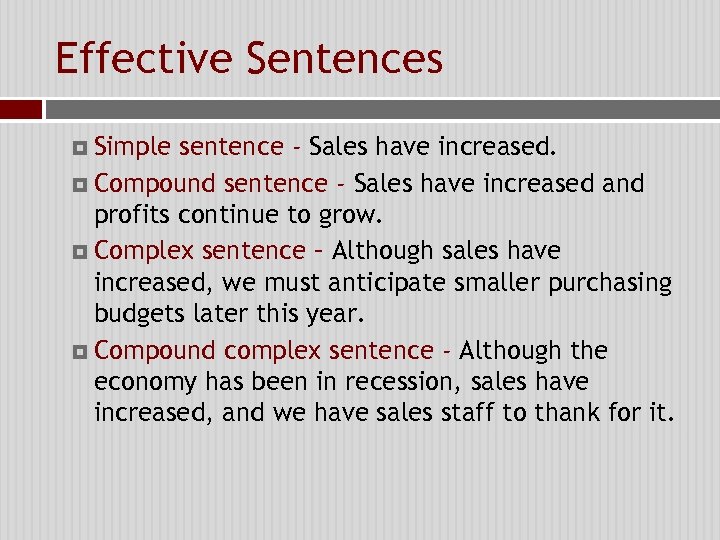 Effective Sentences Simple sentence - Sales have increased. Compound sentence - Sales have increased