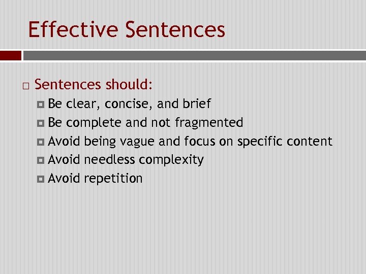 Effective Sentences should: Be clear, concise, and brief Be complete and not fragmented Avoid