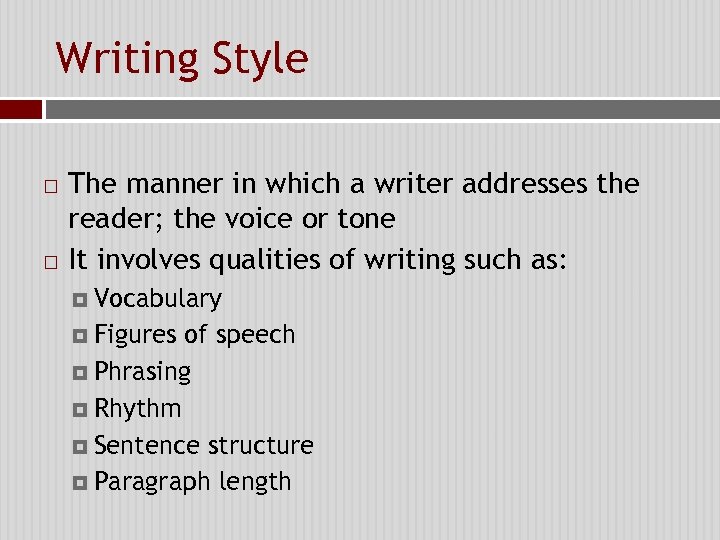 Writing Style The manner in which a writer addresses the reader; the voice or