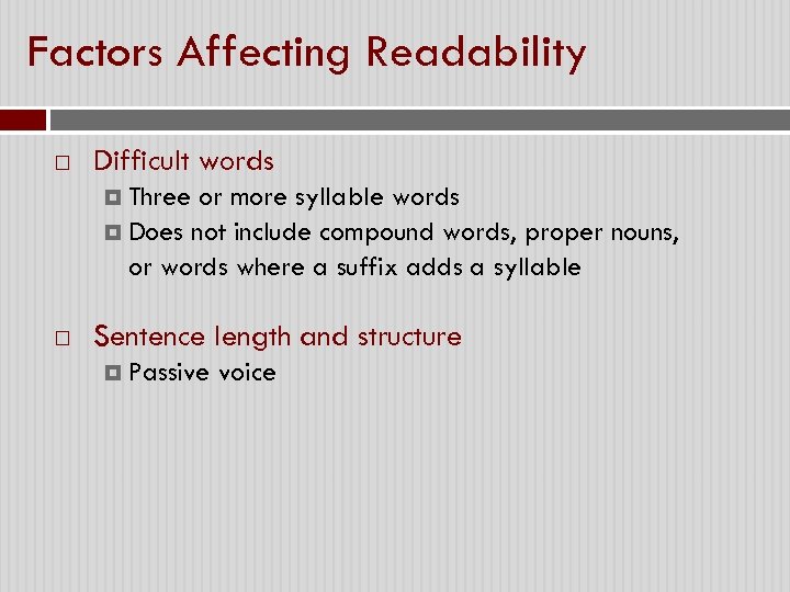 Factors Affecting Readability Difficult words Three or more syllable words Does not include compound