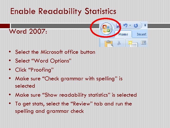 Enable Readability Statistics Word 2007: • • Select the Microsoft office button Select “Word