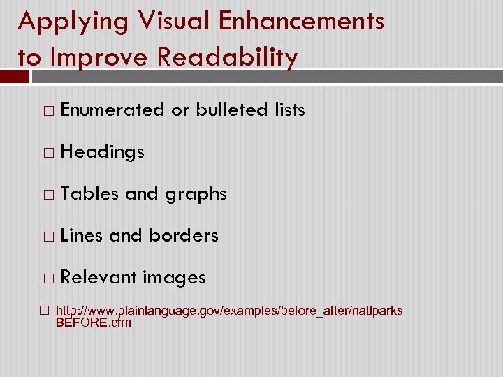 Applying Visual Enhancements to Improve Readability Enumerated or bulleted lists Headings Tables and graphs