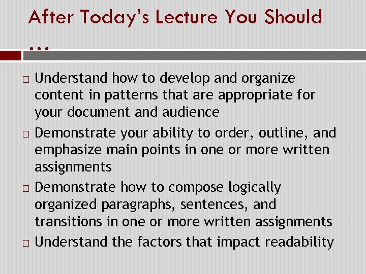 After Today’s Lecture You Should … Understand how to develop and organize content in