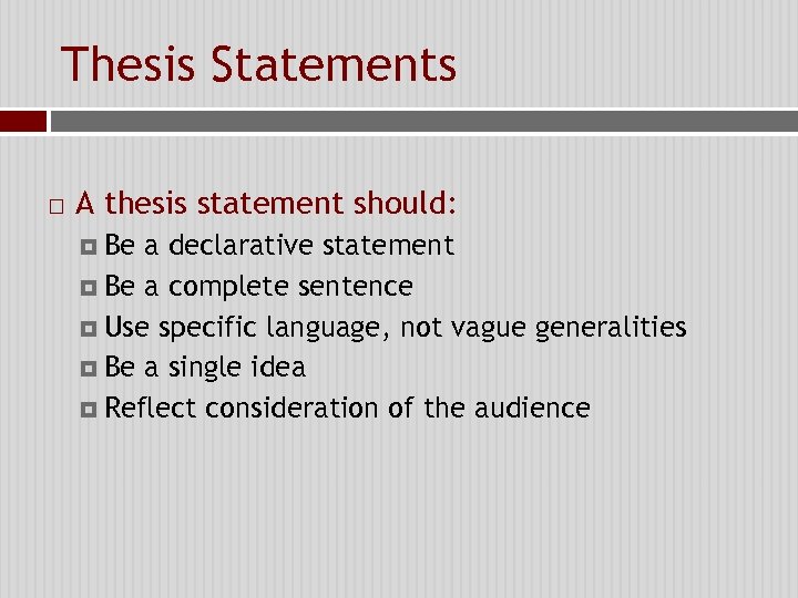 Thesis Statements A thesis statement should: Be a declarative statement Be a complete sentence
