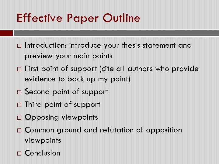 Effective Paper Outline Introduction: introduce your thesis statement and preview your main points First