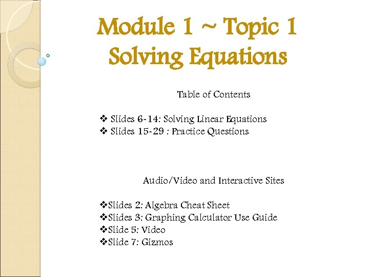 Module 1 ~ Topic 1 Solving Equations Table of Contents v Slides 6 -14: