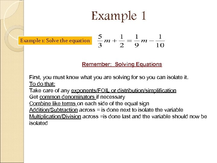 Example 1: Solve the equation Remember: Solving Equations First, you must know what you