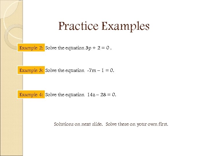 Practice Examples Example 2: Solve the equation 3 p + 2 = 0. Example