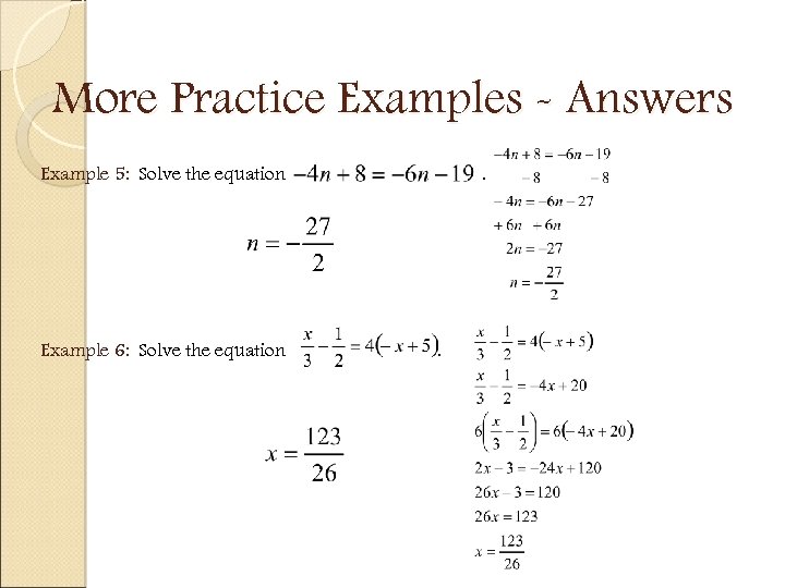 More Practice Examples - Answers Example 5: Solve the equation Example 6: Solve the