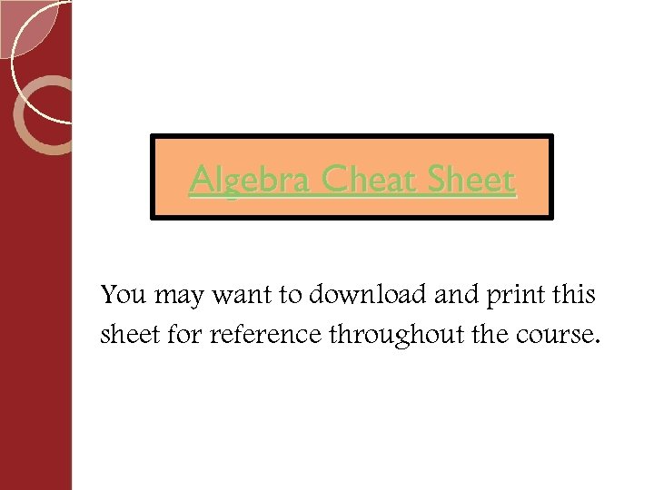 Algebra Cheat Sheet You may want to download and print this sheet for reference