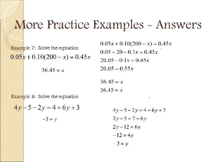 More Practice Examples - Answers Example 7: Solve the equation Example 8: Solve the