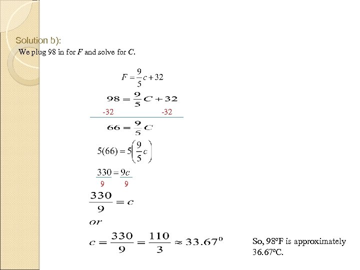 Solution b): We plug 98 in for F and solve for C. -32 9