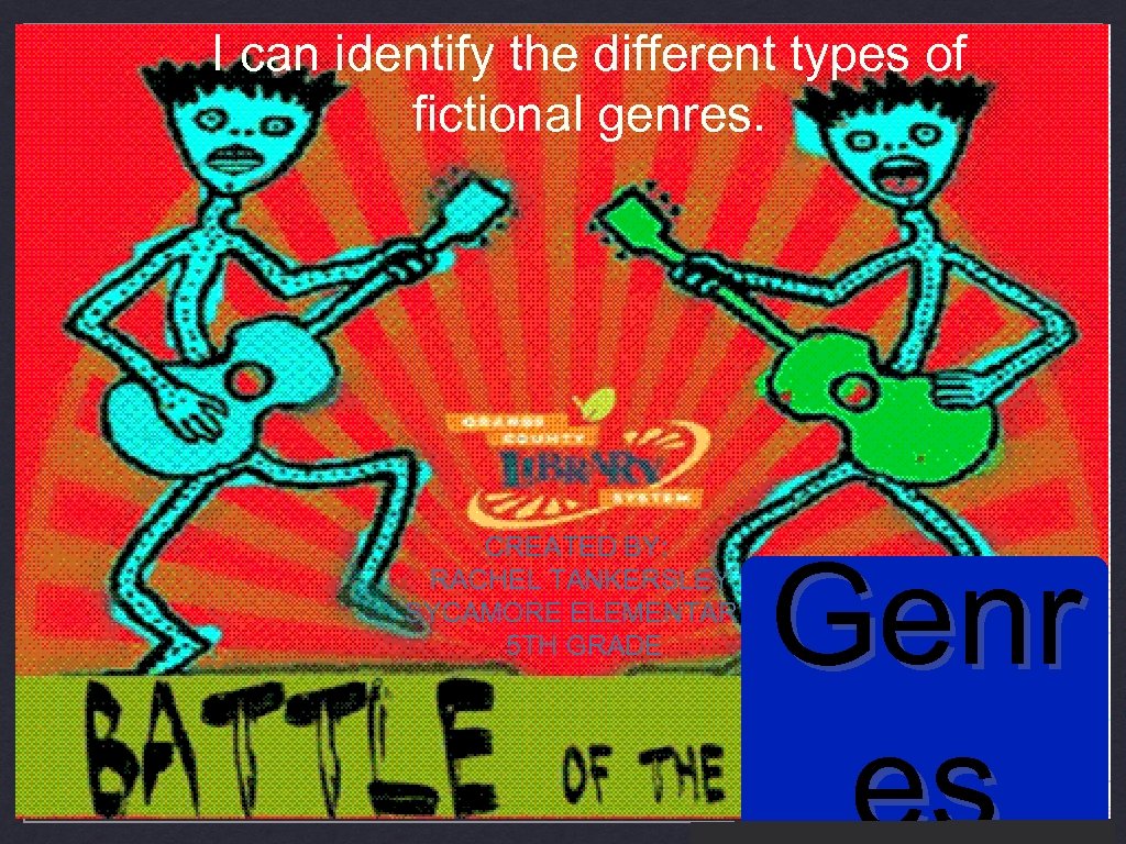 I can identify the different types of fictional genres. CREATED BY: RACHEL TANKERSLEY SYCAMORE