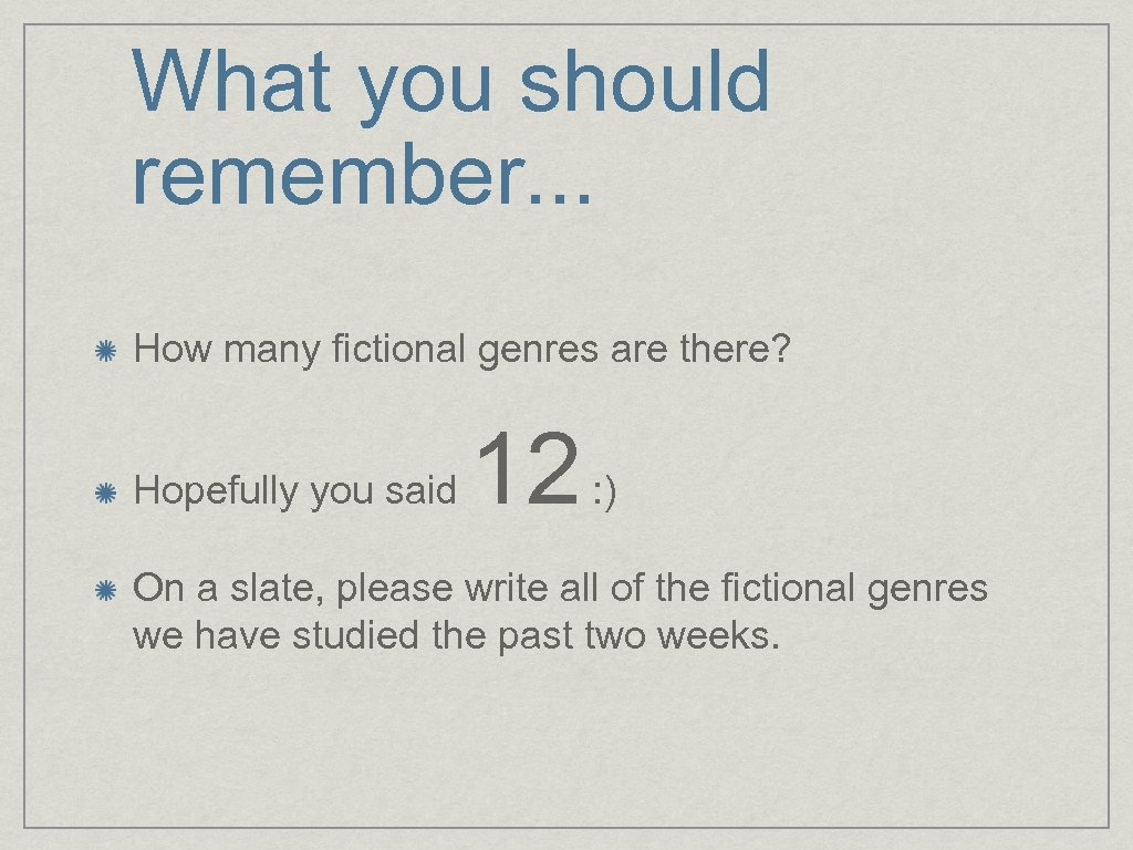 What you should remember. . . How many fictional genres are there? Hopefully you