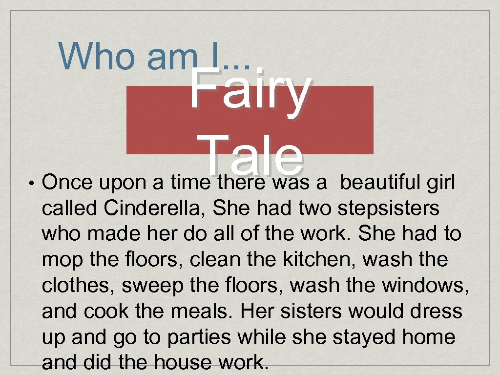 Who am I. . . • Fairy Tale Once upon a time there was