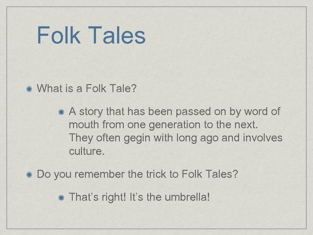 Folk Tales What is a Folk Tale? A story that has been passed on